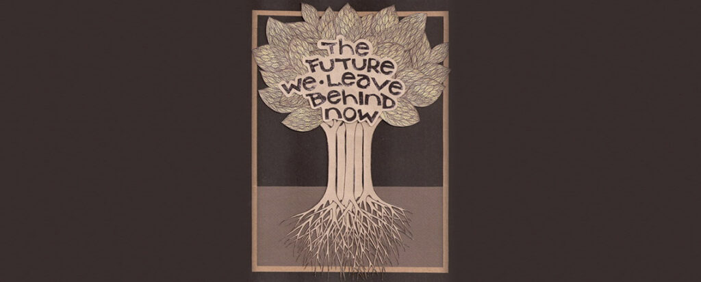 paper collage of a tree with the text "The future we leave behind now"